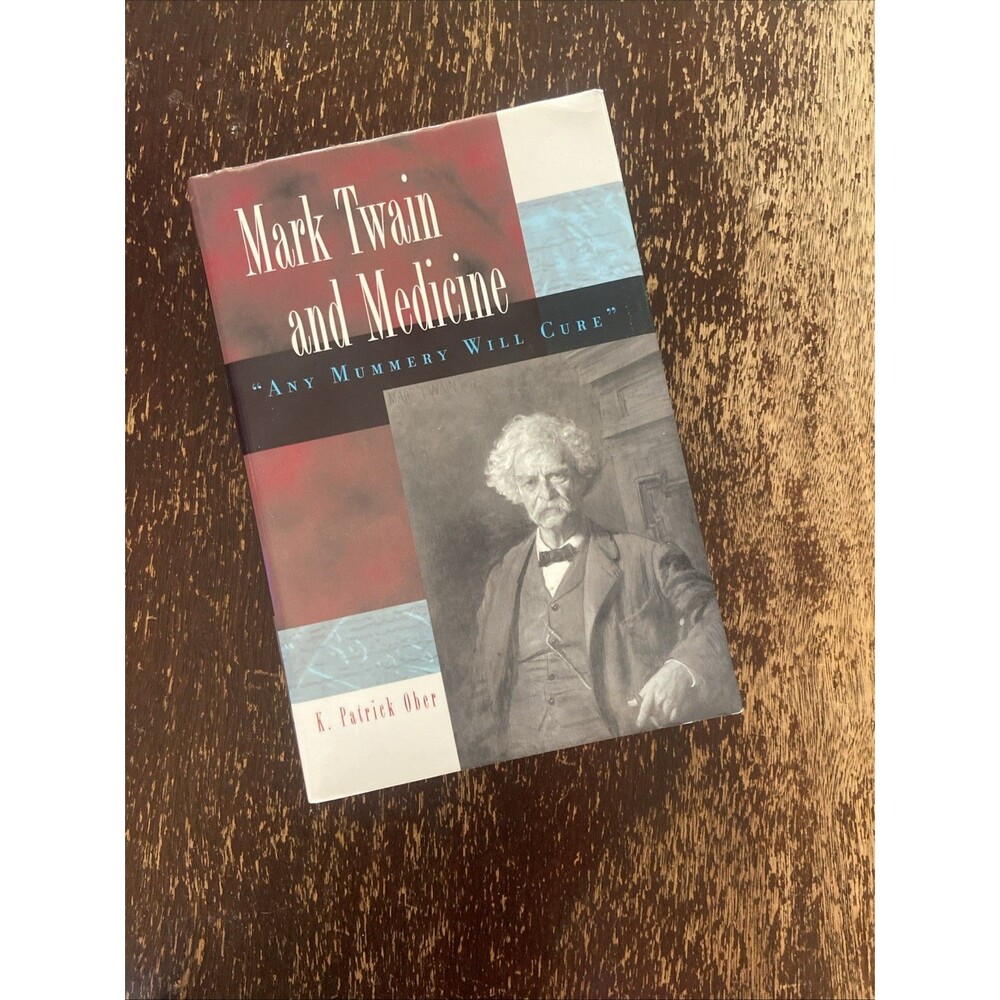 MARK TWAIN AND MEDICINE: "ANY MUMMERY WILL CURE" Hardcover